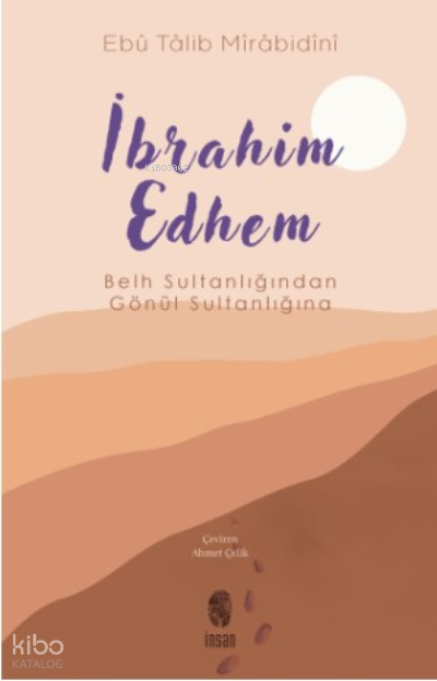 İbrahim EdhemBelh Sultanlığından Gönül Sultanlığına - 1