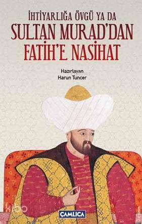 İhtiyarlığa Övgü ya da Sultan Muraddan Fatihe Nasihat - 1
