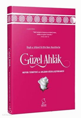 İhya-u Ulumi`d-Dinden Kesitlerle Güzel Ahlak - 1