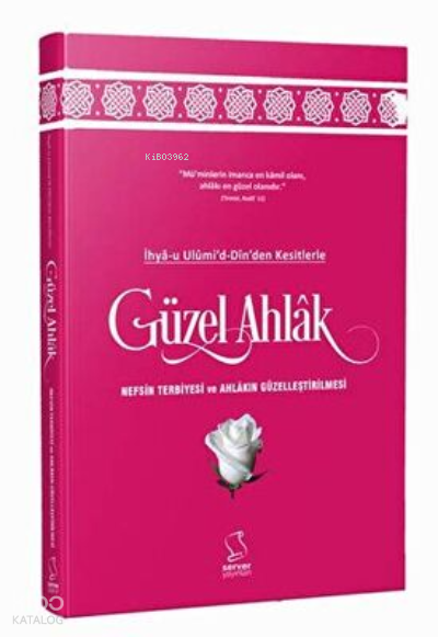 İhya-u Ulumi`d-Dinden Kesitlerle Güzel Ahlak - 1