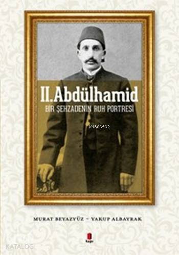 II. Abdülhamid Bir Şehzadenin Ruh Portresi - 1