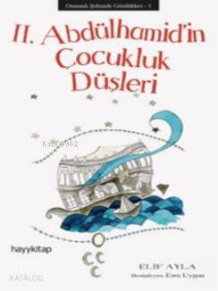 II. Abdülhamidin Çocukluk Düşleri Osmanlı Şehzade Günlükleri 1 - 2
