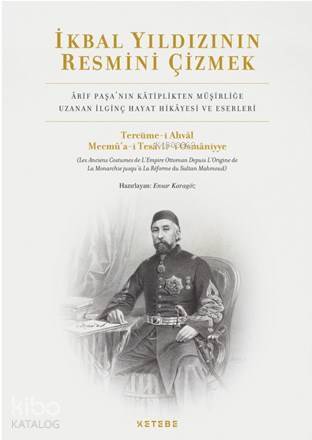 İkbal Yıldızının Resmini Çizmek Arif Paşanın Kâtiplikten Müşirliğe Uzanan İlginç Hayat Hikâyesi ve Eserleri - 1