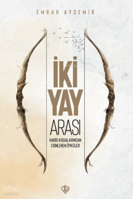 İki Yay Arası Hadis Kıssalarından Esinlenen Öyküler - Türkiye Diyanet Vakfı Yayınları