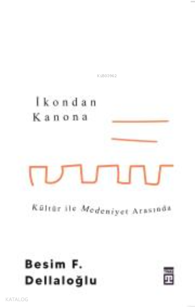 İkondan Kanona Kültür İle Medeniyet Arasında - 1