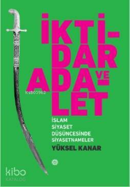 İktidar ve Adalet İslam Siyaset Düşüncesinde Siyasetnameler - 1