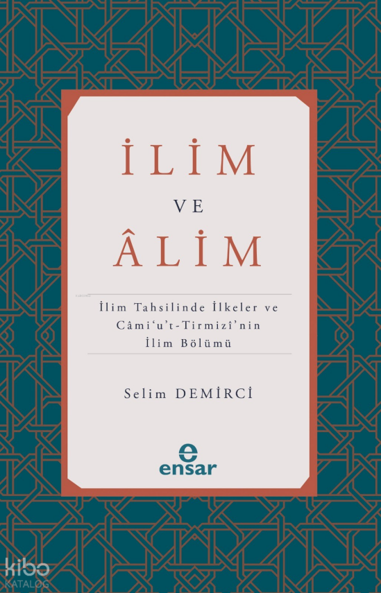 İlim ve Alimİlim Tahsilinde İlkeler ve Cami’u’t-Tirmizi’nin İlim Bölümü - 1