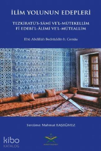 İlim Yolunun Edepleri Tezkiratüs - Sami Vel- Mütekellim Fi Edebil - Alimi Vel - Müteallim - 1