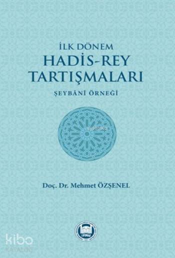 İlk Dönem Hadis-Rey Tartışmaları Şeybani Örneği - 2