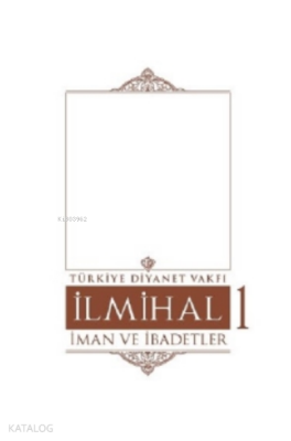 İlmihal 1.Cilt-İman ve İbadetler - 2