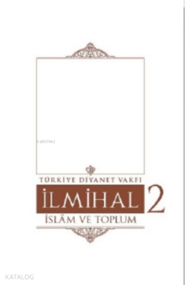 İlmihal 2.Cilt-İslâm ve Toplum - 2
