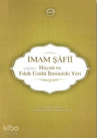 İmam Şâfiî, Hayatı ve Fıkıh Usûlü İlmindeki Yeri - 1