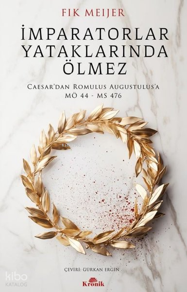 İmparatorlar Yataklarında Ölmez - Caesardan Romulus Augustulusa MÖ 44-MS 476 - 2
