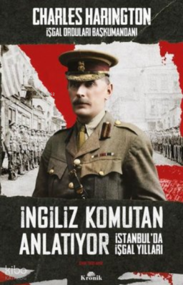 İngiliz Komutan Anlatıyor - İstanbulda İşgal Yılları - Kronik Kitap