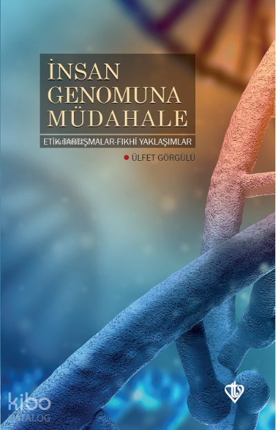 İnsan Genomuna Müdahale Etik Tartışmalar Fıkhi Yaklaşımlar - 1