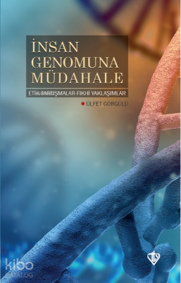 İnsan Genomuna Müdahale Etik Tartışmalar Fıkhi Yaklaşımlar - 2