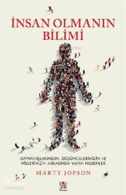 İnsan Olmanın Bilimi Davranışlarımız, Düşüncelerimiz ve Hislerimizin Arkasında Yatan Nedenler - 1