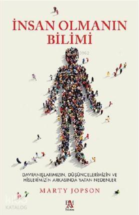 İnsan Olmanın Bilimi Davranışlarımız, Düşüncelerimiz ve Hislerimizin Arkasında Yatan Nedenler - 1