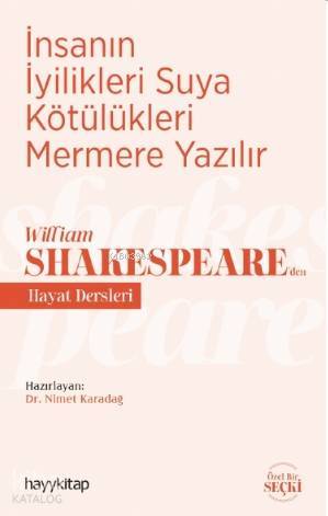 İnsanın İyilikleri Suya Kötülükleri Mermere Yazılır - William Shakespeareden Hayat Dersleri - 1