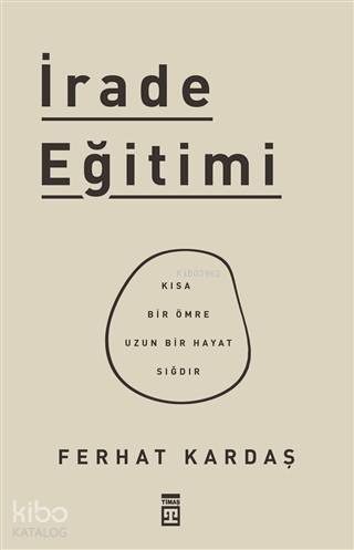 İrade Eğitimi Kısa Bir Ömre Uzun Bir Hayat Sığdır - 1