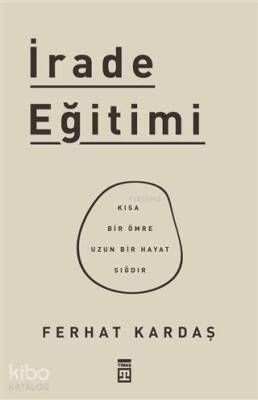 İrade Eğitimi Kısa Bir Ömre Uzun Bir Hayat Sığdır - 2