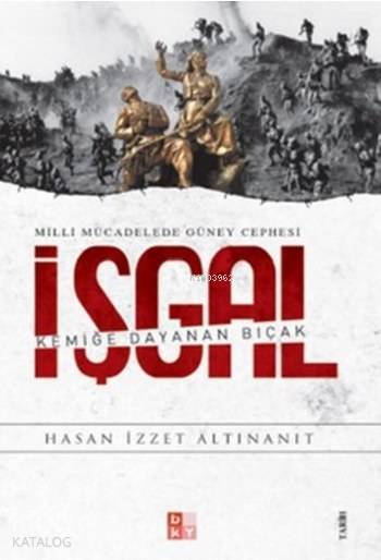 İşgal - Milli Mücadelede Güney Cephesi Kemiğe Dayana Bıçak - 1