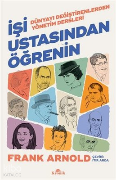 İşi Ustasından Öğrenin Dünyayı Değiştirenlerden Yönetim Dersleri - 1