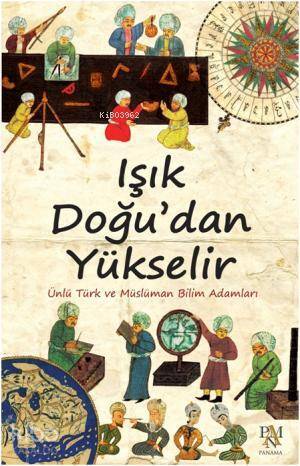 Işık Doğudan Yükselir Ünlü Türk ve Müslüman Bilim Adamları - 1