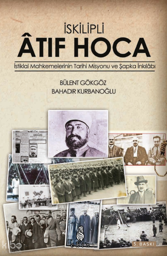 İskilipli Atif Hoca İstiklal Mahkemelerinin Tarihi Misyonu ve Şapka İnkılabı - 1