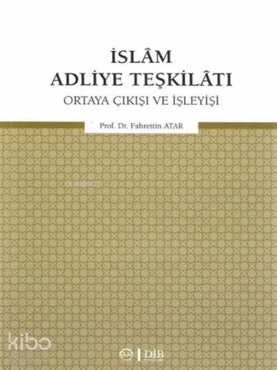 İslam Adliye TeşkilatıOrtaya Çıkışı ve İşleyişi - 1
