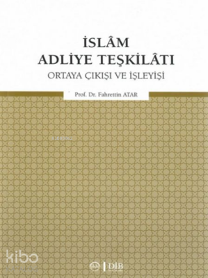 İslam Adliye TeşkilatıOrtaya Çıkışı ve İşleyişi - Diyanet İşleri Başkanlığı (1)