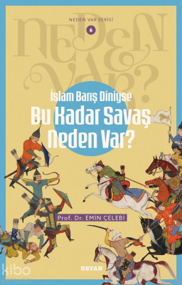 İslam Barış Diniyse Bu Kadar Savaş Neden Var?Neden Var Serisi - 6 - Beyan Yayınları