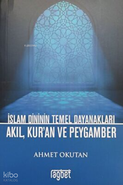 İslam Dininin Temel Dayanakları Akıl, Kur`an ve Peygamber - 1