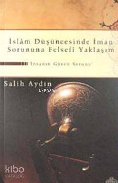 İslam Düşüncesinde İman Sorununa Felsefi Yaklaşım İnsanın Güven Sorunu - 2