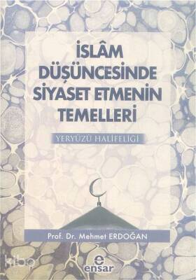 İslam Düşüncesinde Siyaset Etmenin Temelleri Yeryüzü Halifeliği - 1