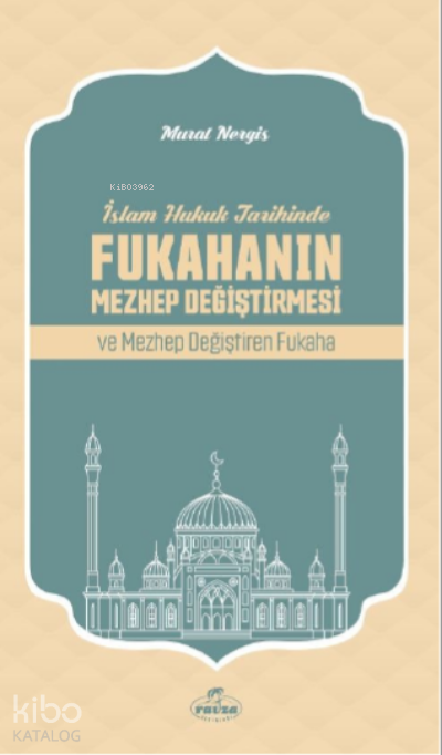 İslam Hukuk Tarihinde Fukahanın Mezhep Değiştirmesi ve Mezhep Değiştiren Fukaha - 2