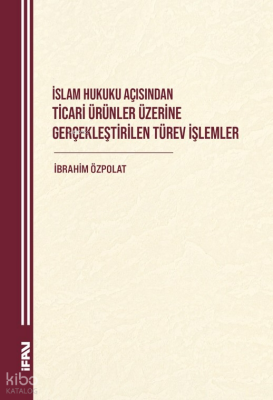 İslam Hukuku Açısından Ticari Ürünler Üzerine Gerçeklestirilen Türev İşlemler - M. Ü. İlahiyat Fakültesi Vakfı Yayınları