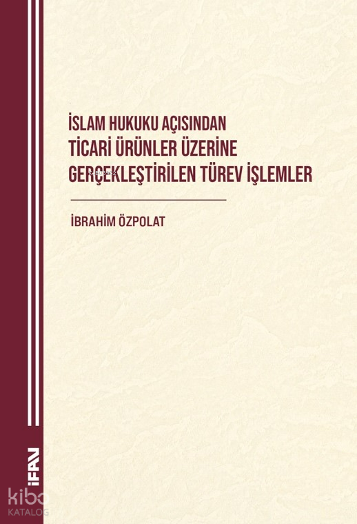 İslam Hukuku Açısından Ticari Ürünler Üzerine Gerçeklestirilen Türev İşlemler - 1