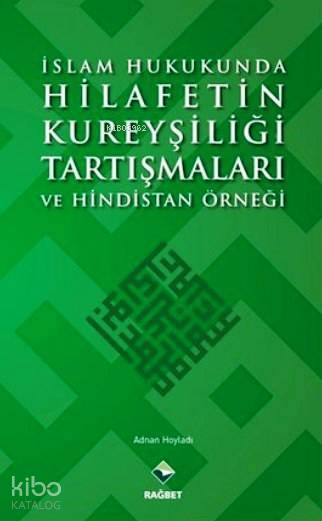 İslam Hukukunda Hilafetin Kureyşiliği Tartışmaları ve Hindistan Örneği - 2