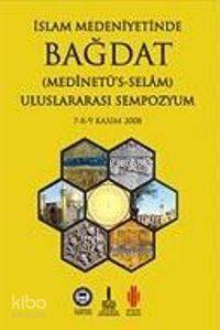 İslam Medeniyetinde Bağdat I-II (2 Cilt Takım) Uluslararası Sempozyum 7-8-9 Kasım 2008 - 1