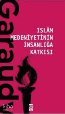 İslam Medeniyetinin İnsanlığa Katkısı - Timaş Yayınları