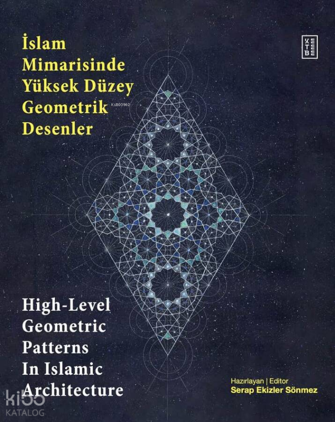 İslam Mimarisinde Yüksek Düzey Geometrik Desenler - High-Level Geometric Patterns In Islamic Architecture (Ciltli) - 1