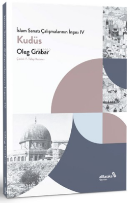 İslam Sanatı Çalışmalarının İnşası IV - Kudüs - Albaraka Yayınları