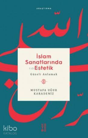 İslam Sanatlarında Estetik Güzeli Anlamak - 1