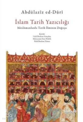 İslam Tarih Yazıcılığı - Müslümanlarda Tarih İlminin Doğuşu - Albaraka Yayınları