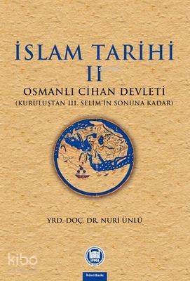 İslam Tarihi - II Osmanlı Cihan Devleti (Kuruluştan III. Selimin Sonuna Kadar) - 1