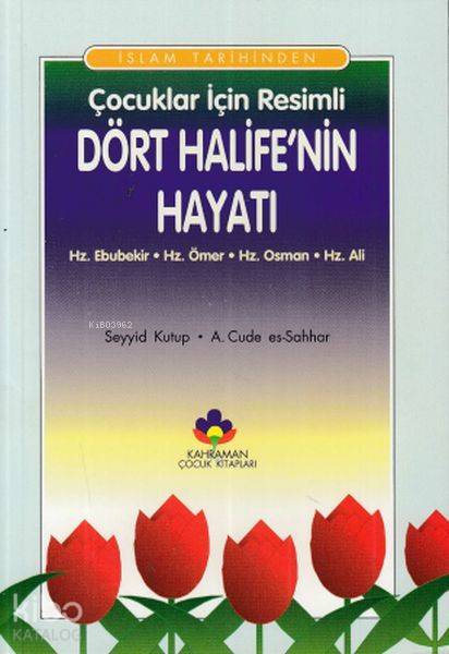 İslam Tarihinden Çocuklar İçin Resimli Dört Halifenin Hayatı Hz. Ebubekir - Hz. Ömer - Hz. Osman - Hz. Ali - 1