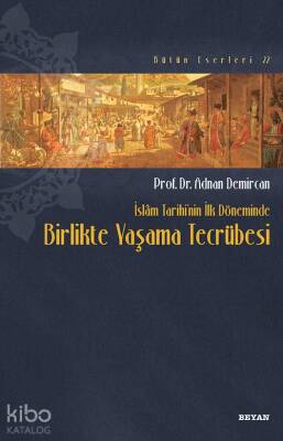 İslam Tarihinin İlk Döneminde Birlikte Yaşama Tecrübesi - Beyan Yayınları