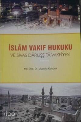 İslam Vakıf Hukuku ve Sivas Daruşşifa Vakfiyesi - 2