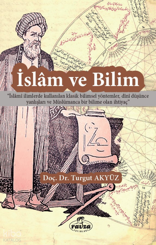 İslam ve Bilimİslami İlimlerde Kullanılan Klasik Bilimsel Yöntemler, Dini Düşünce Yanlışları ve Müslümanca Bir Bilime Olan İhtiyaç - 1